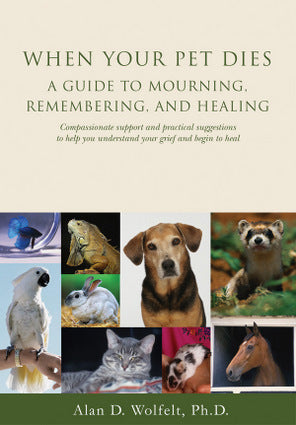 When Your Pet Dies: A Guide to Mourning, Remembering, and Healing